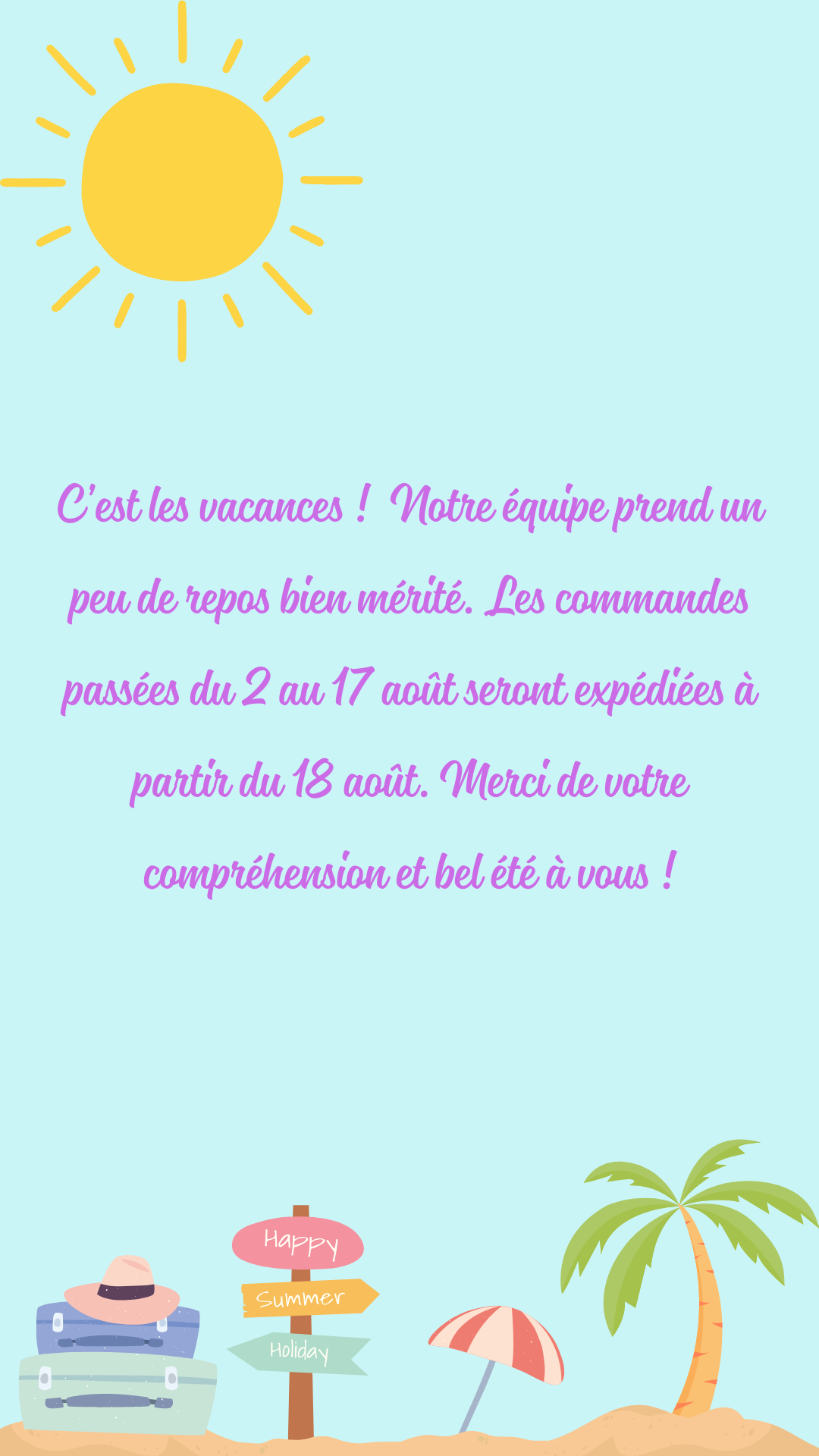 C_est_les_vacances_Notre_equipe_prend_un_peu_de_repos_bien_merite._Les_commandes_passees_durant_cette_periode_seront_expediees_a_partir_du_18_aout._Merci_de_votre_comprehension_et_bel_d4b1d030-48b1-444e-a619-1c97754b120f.png